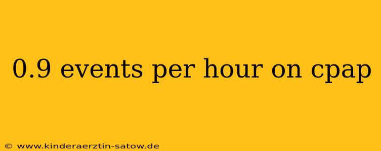 0.9 events per hour on cpap