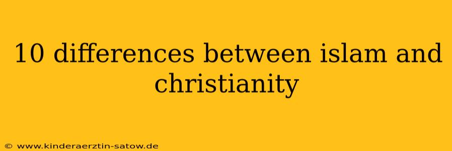 10 differences between islam and christianity