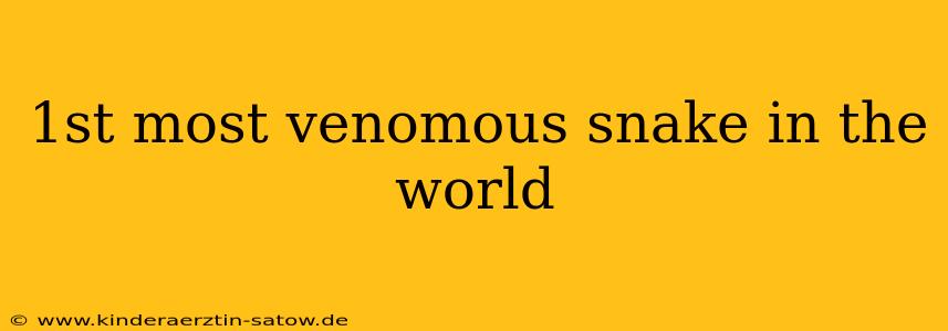 1st most venomous snake in the world