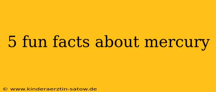 5 fun facts about mercury