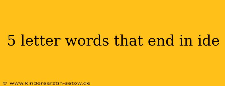 5 letter words that end in ide