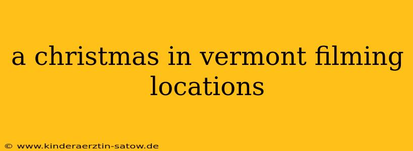 a christmas in vermont filming locations