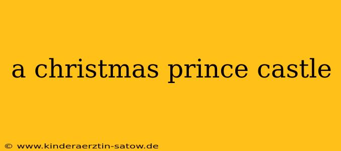 a christmas prince castle