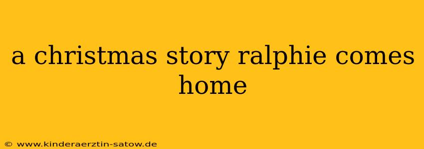 a christmas story ralphie comes home