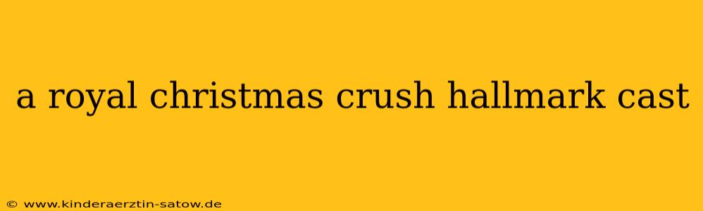 a royal christmas crush hallmark cast