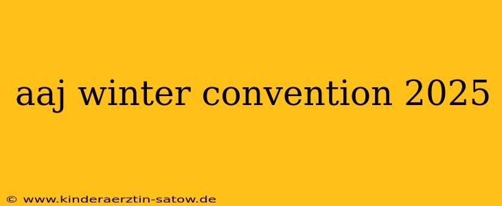 aaj winter convention 2025