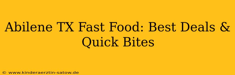 Abilene TX Fast Food: Best Deals & Quick Bites