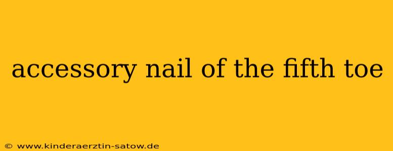accessory nail of the fifth toe