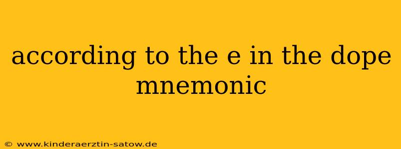 according to the e in the dope mnemonic