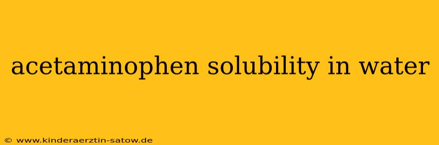 acetaminophen solubility in water