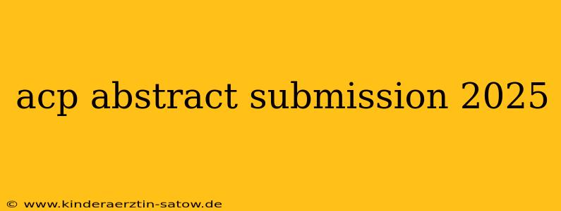 acp abstract submission 2025