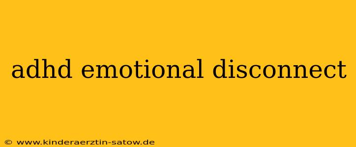 adhd emotional disconnect