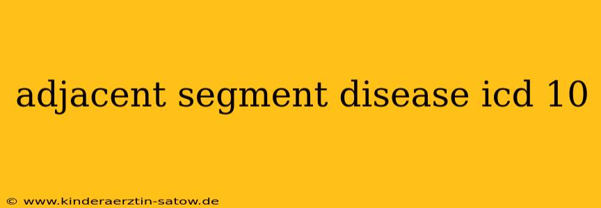 adjacent segment disease icd 10