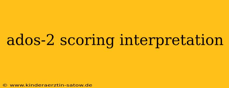 ados-2 scoring interpretation
