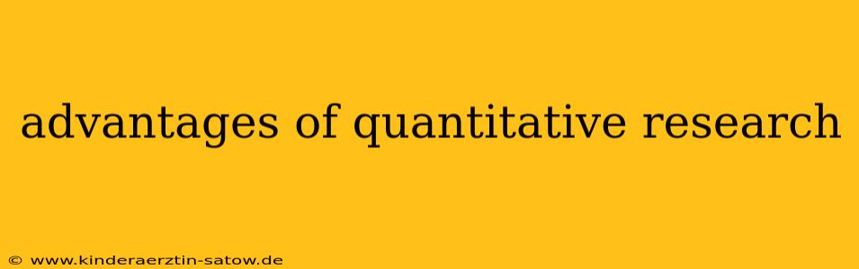 advantages of quantitative research