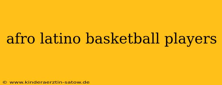 afro latino basketball players