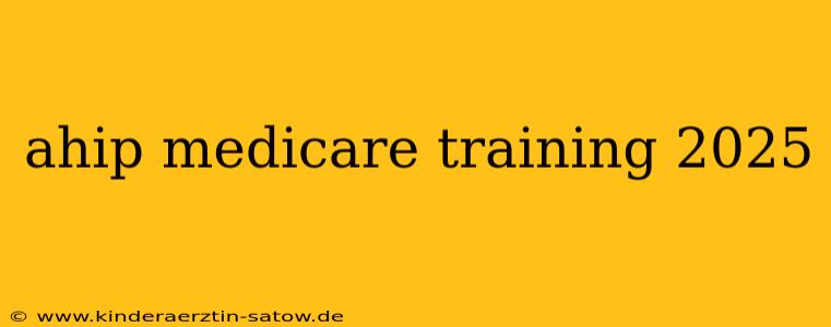 ahip medicare training 2025