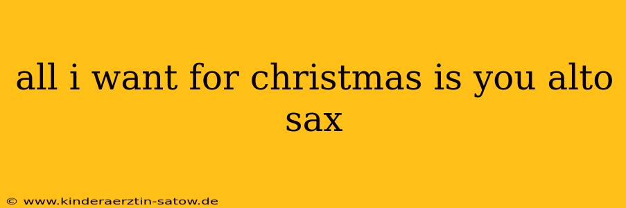 all i want for christmas is you alto sax
