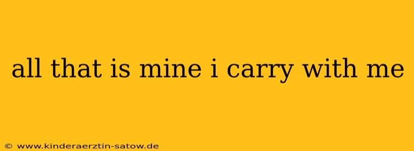all that is mine i carry with me