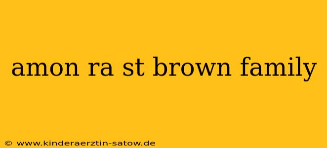 amon ra st brown family