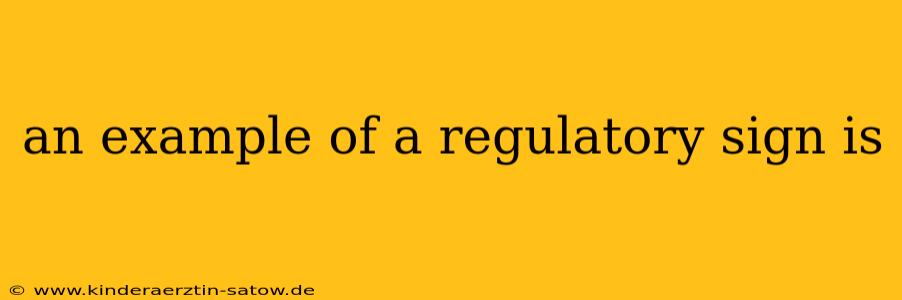 an example of a regulatory sign is