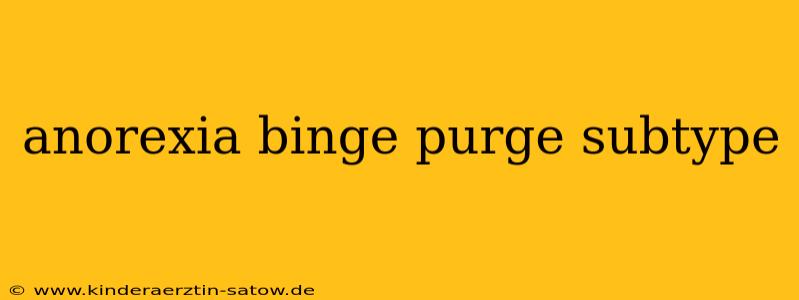anorexia binge purge subtype