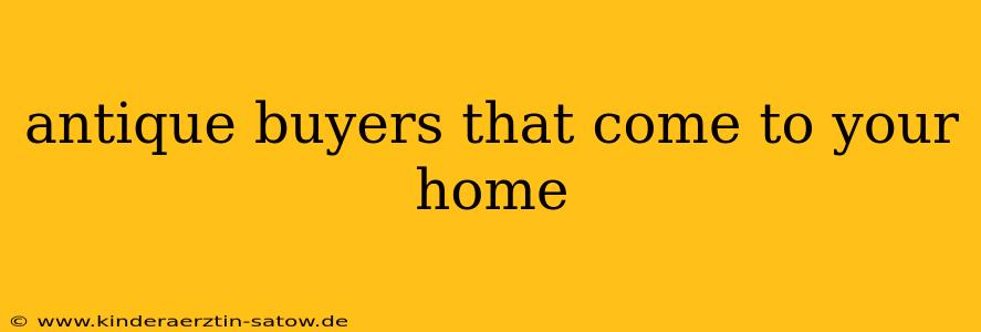antique buyers that come to your home