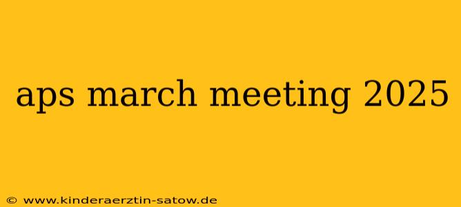 aps march meeting 2025
