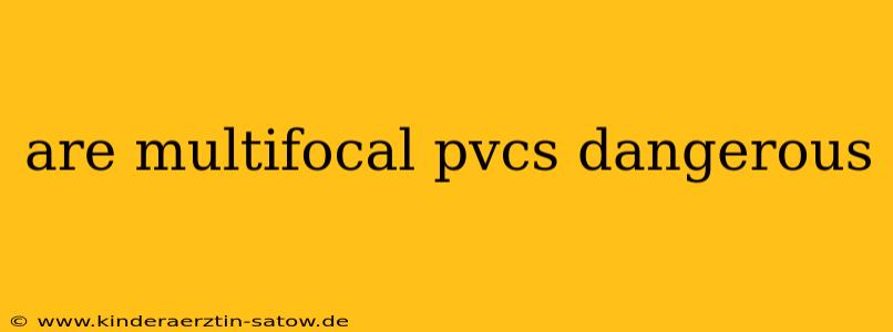 are multifocal pvcs dangerous