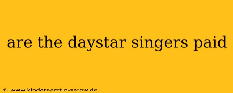 are the daystar singers paid
