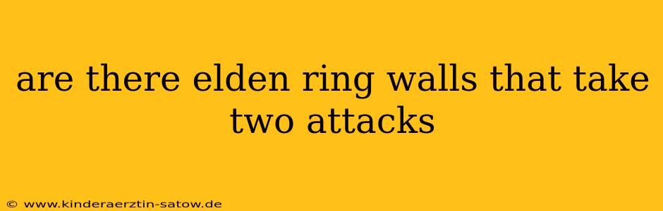 are there elden ring walls that take two attacks