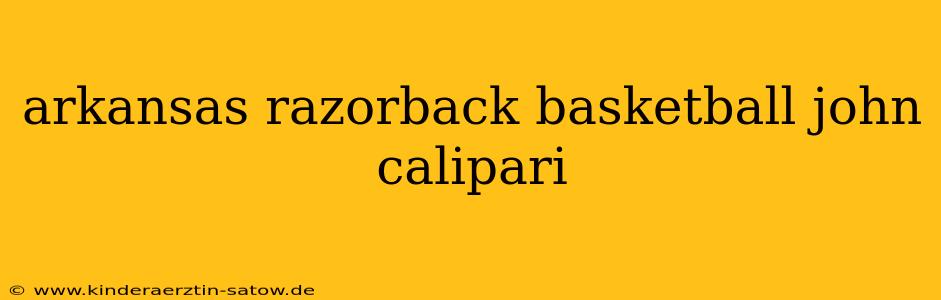 arkansas razorback basketball john calipari