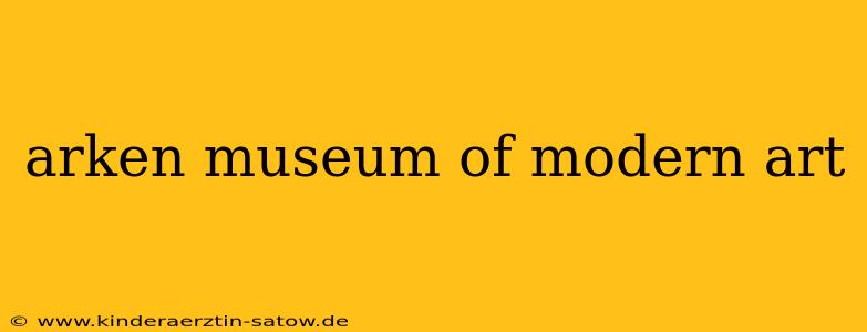 arken museum of modern art