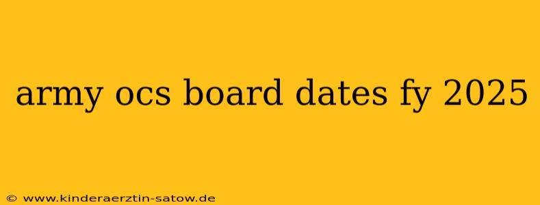 army ocs board dates fy 2025
