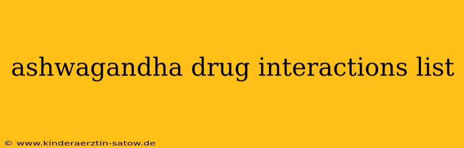 ashwagandha drug interactions list