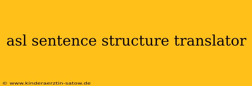 asl sentence structure translator
