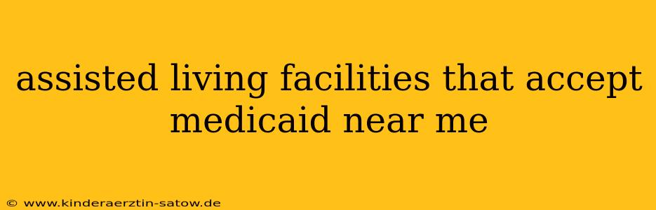 assisted living facilities that accept medicaid near me