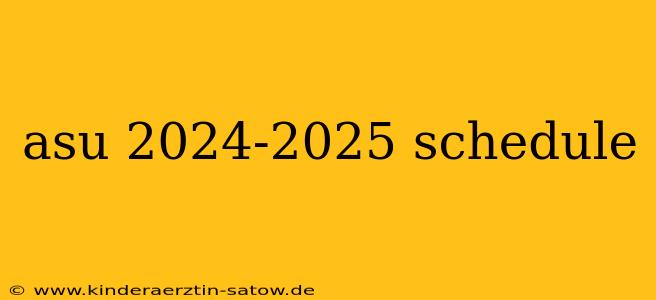 asu 2024-2025 schedule