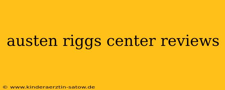 austen riggs center reviews