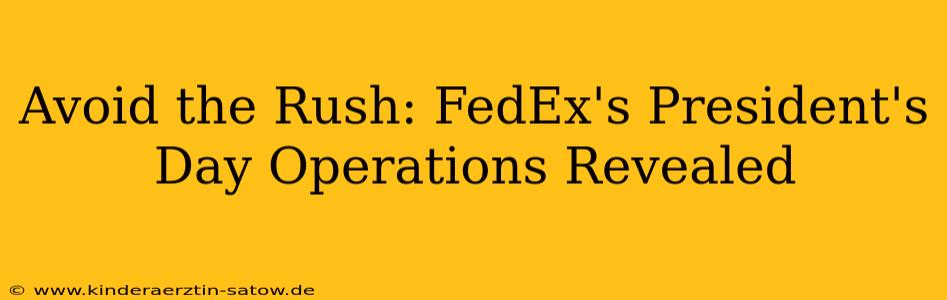 Avoid the Rush: FedEx's President's Day Operations Revealed