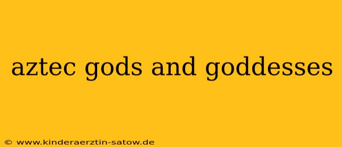 aztec gods and goddesses