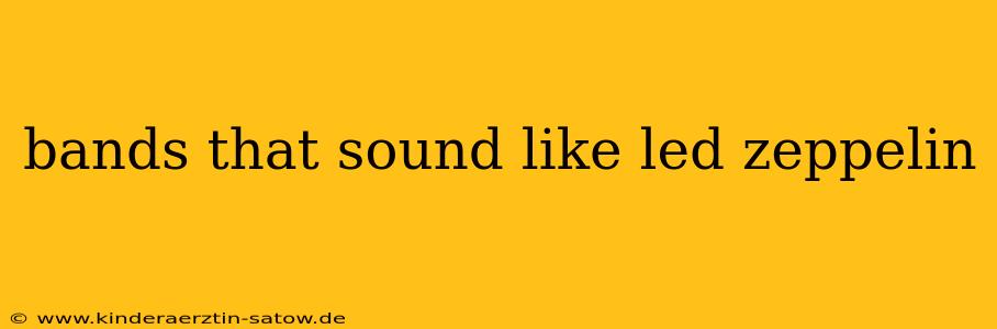 bands that sound like led zeppelin
