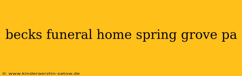 becks funeral home spring grove pa