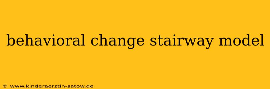 behavioral change stairway model