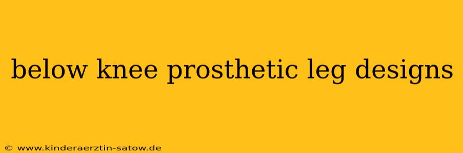 below knee prosthetic leg designs