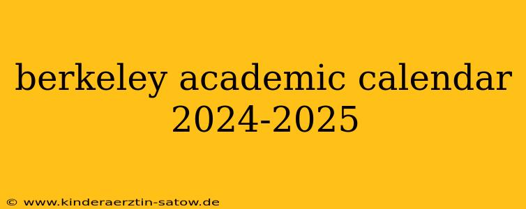 berkeley academic calendar 2024-2025