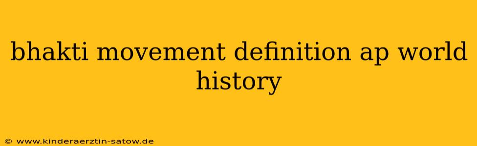 bhakti movement definition ap world history