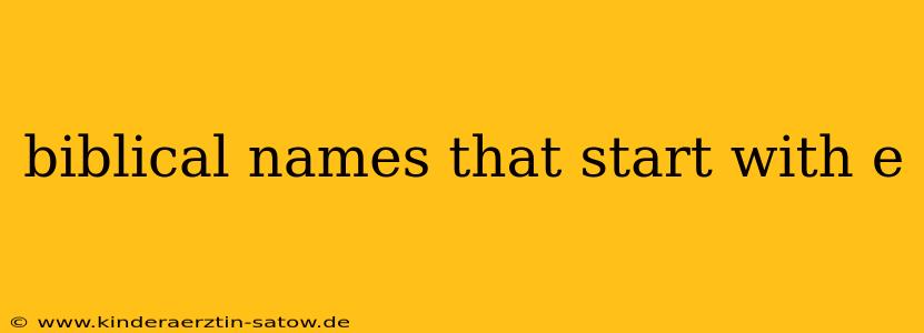 biblical names that start with e