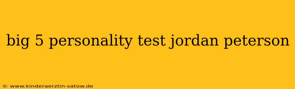 big 5 personality test jordan peterson