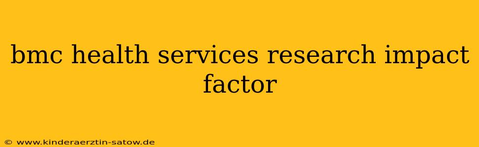 bmc health services research impact factor